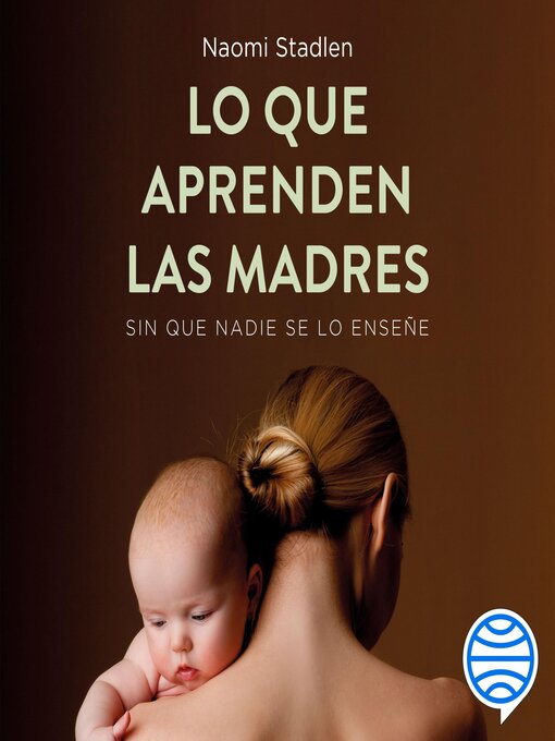 Title details for Lo que aprenden las madres by Naomi Stadlen - Available